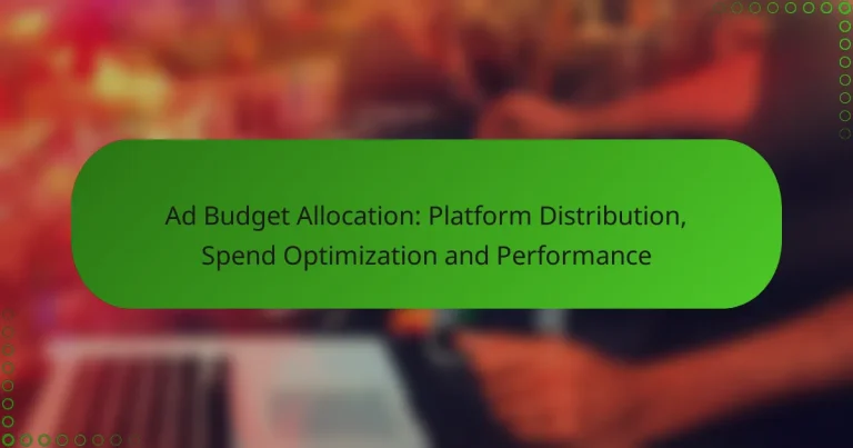 Ad Budget Allocation: Platform Distribution, Spend Optimization and Performance