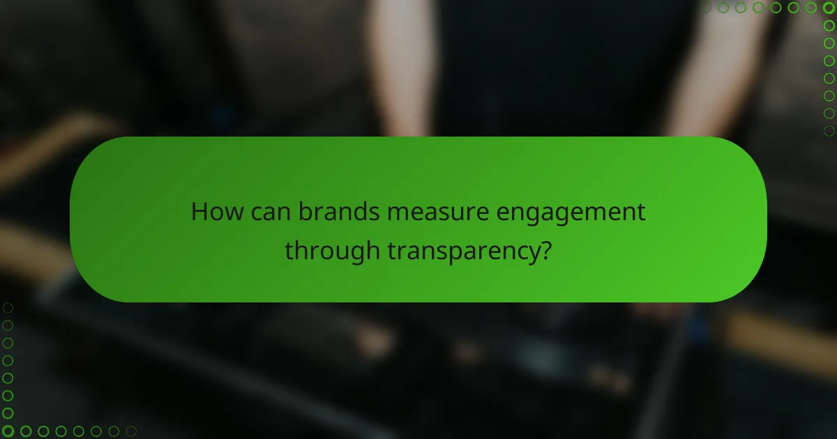 How can brands measure engagement through transparency?