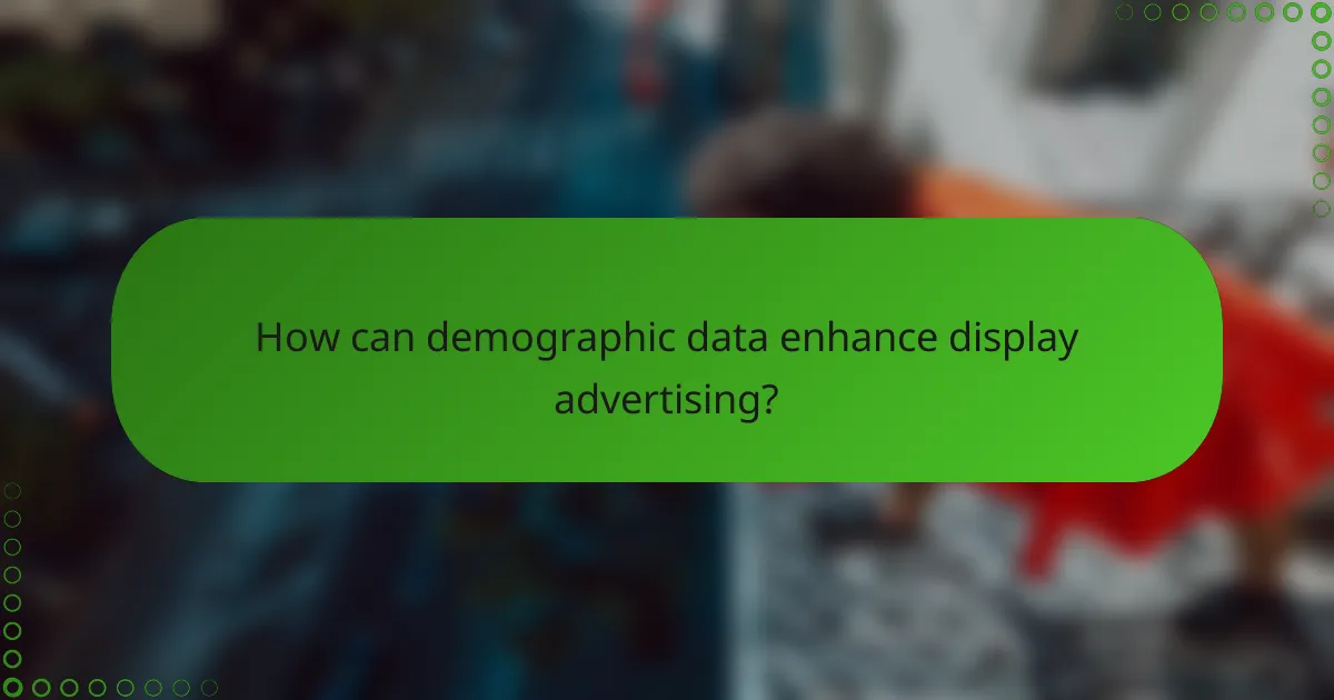 How can demographic data enhance display advertising?