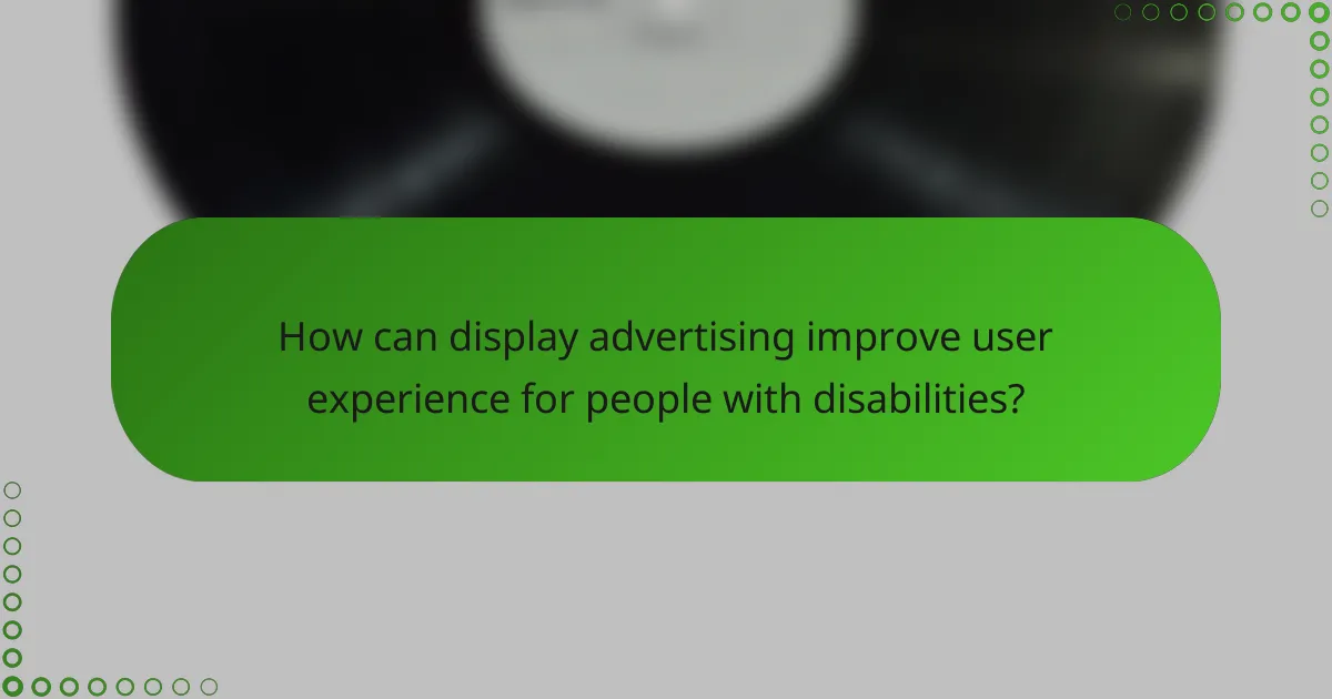 How can display advertising improve user experience for people with disabilities?