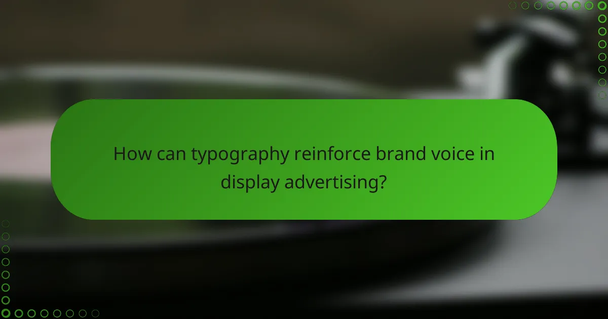 How can typography reinforce brand voice in display advertising?