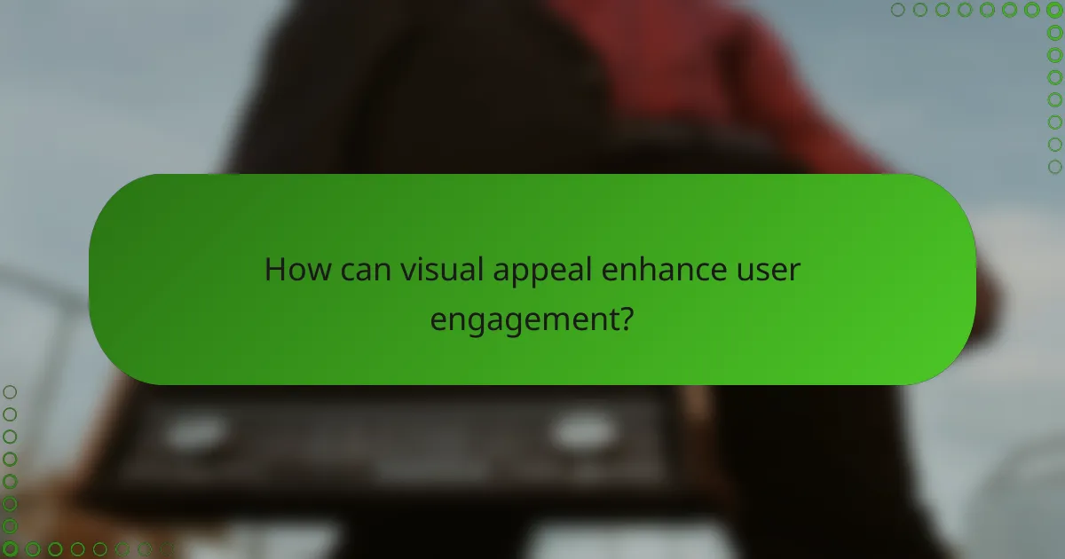 How can visual appeal enhance user engagement?