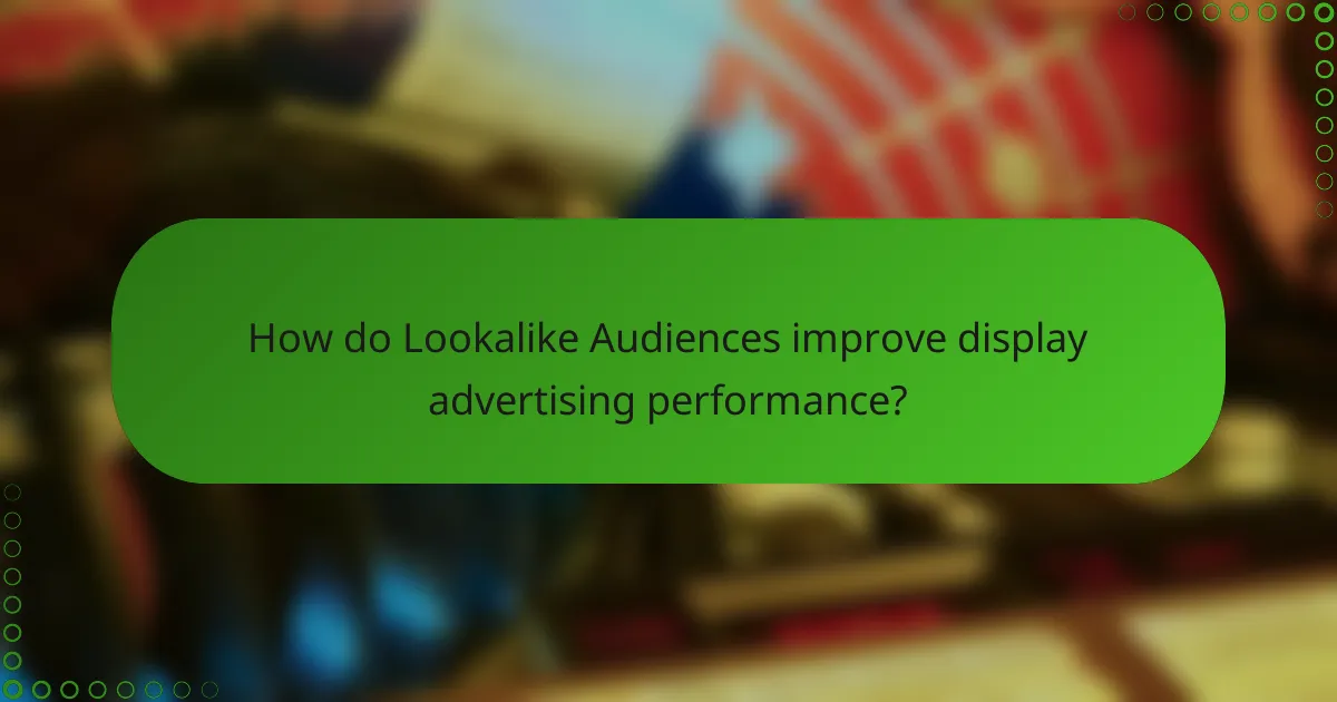 How do Lookalike Audiences improve display advertising performance?