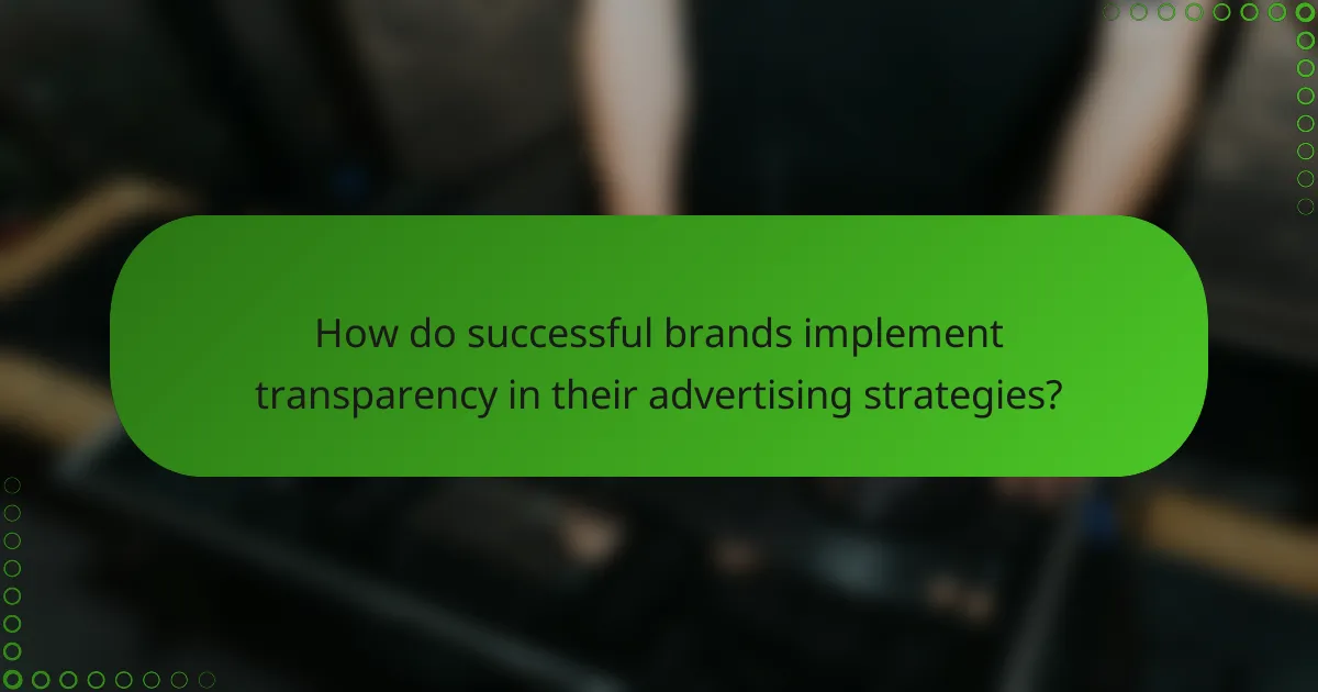 How do successful brands implement transparency in their advertising strategies?