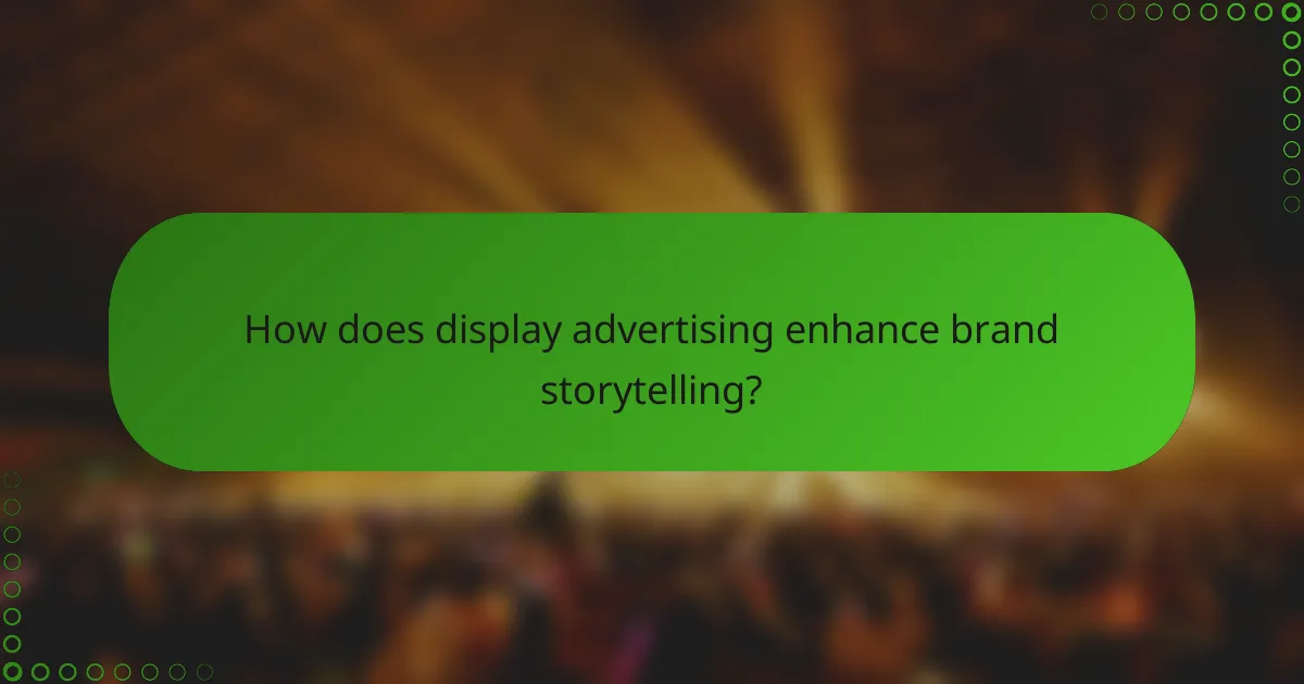 How does display advertising enhance brand storytelling?