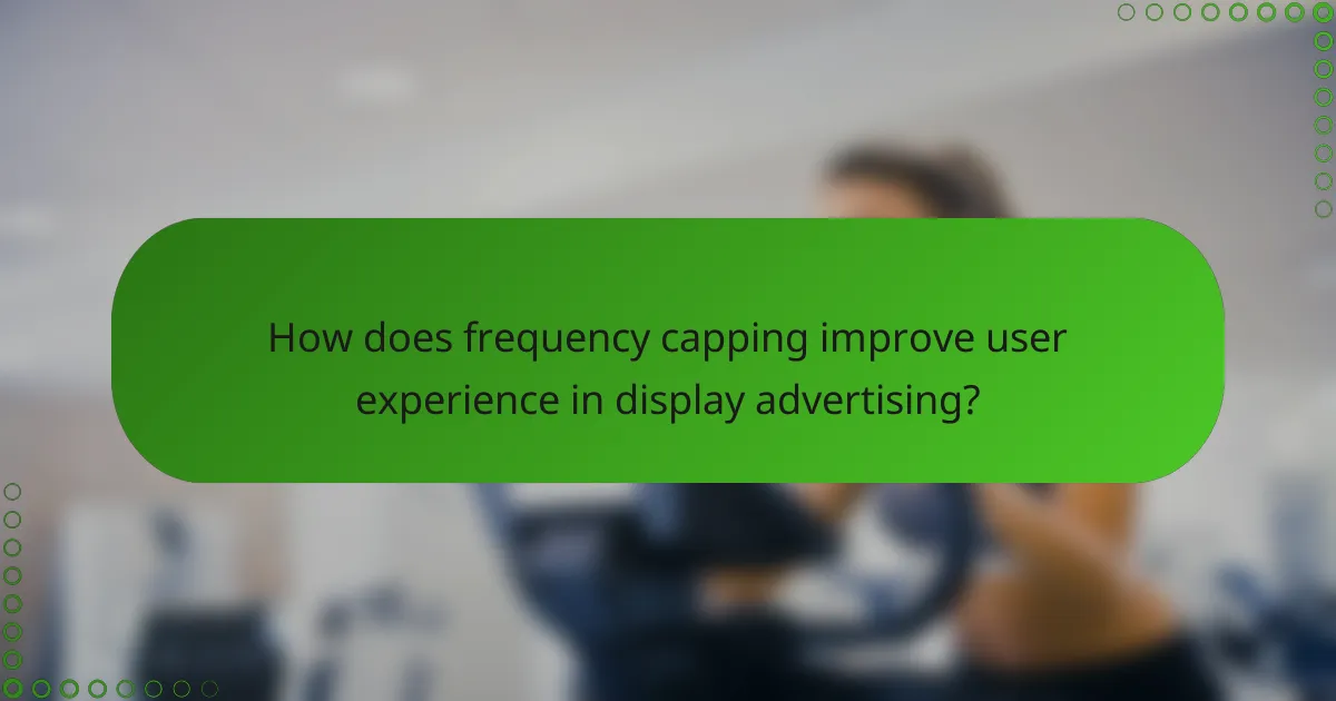 How does frequency capping improve user experience in display advertising?