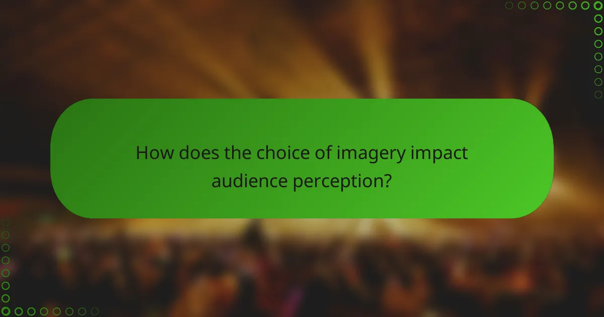 How does the choice of imagery impact audience perception?