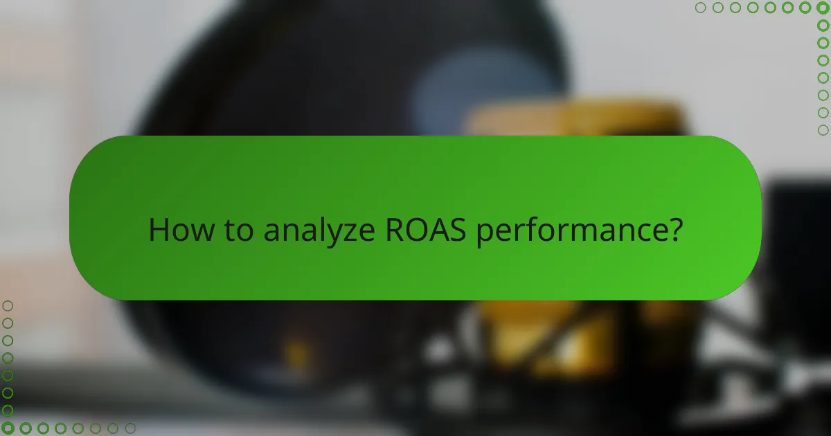 How to analyze ROAS performance?