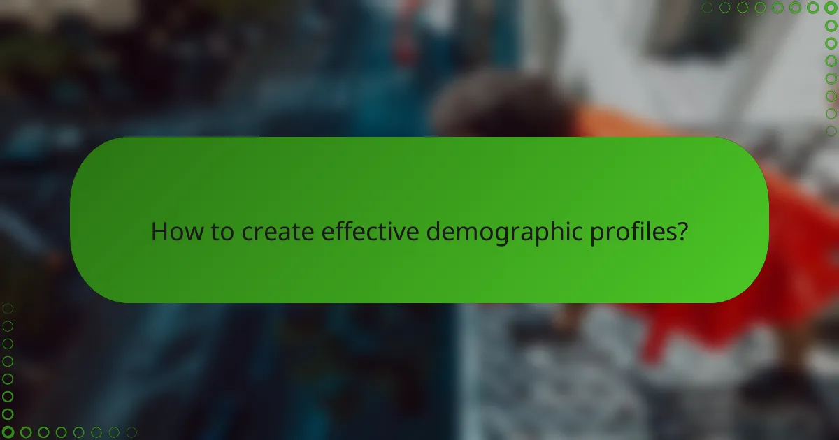 How to create effective demographic profiles?