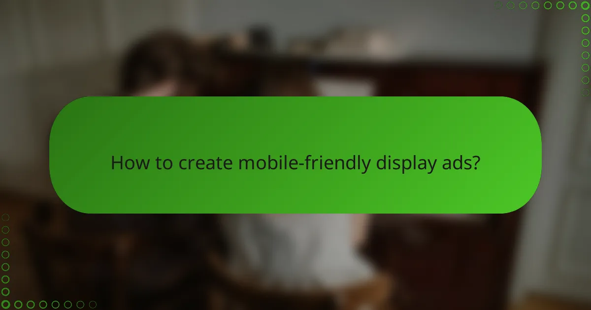 How to create mobile-friendly display ads?