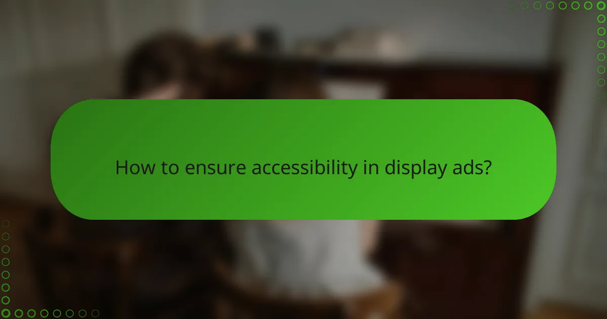 How to ensure accessibility in display ads?