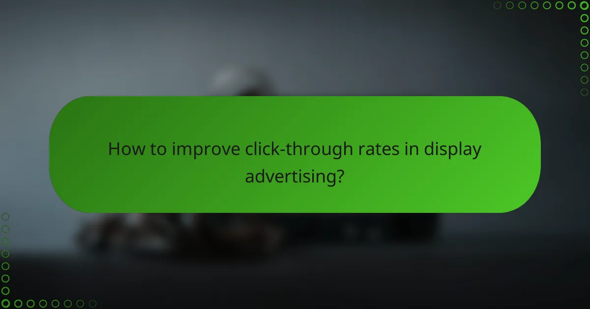 How to improve click-through rates in display advertising?