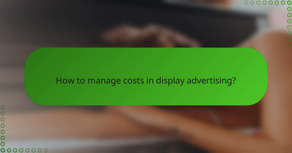 How to manage costs in display advertising?