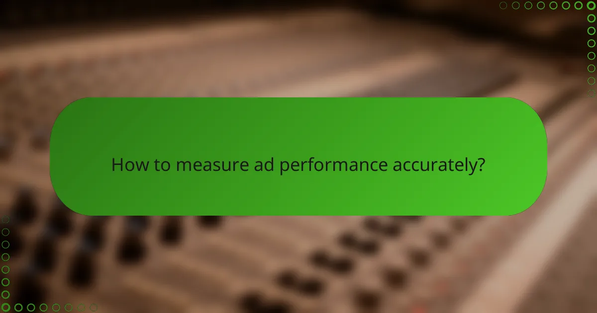 How to measure ad performance accurately?