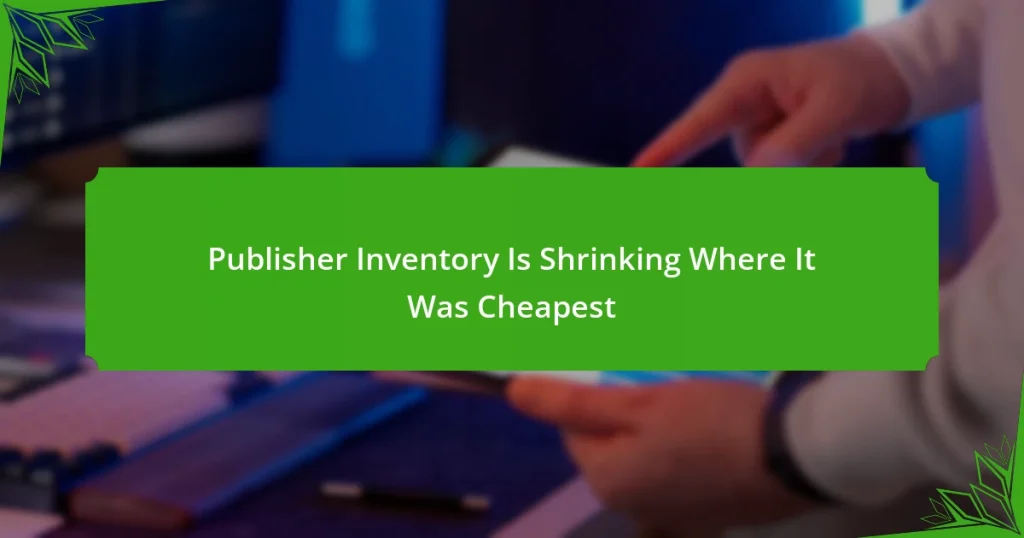 Publisher Inventory Is Shrinking Where It Was Cheapest
