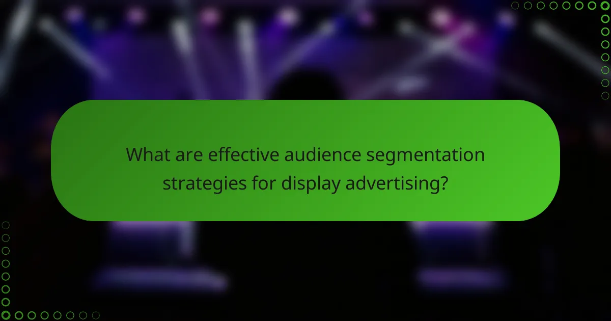 What are effective audience segmentation strategies for display advertising?