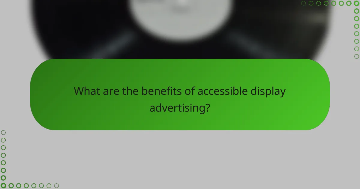 What are the benefits of accessible display advertising?