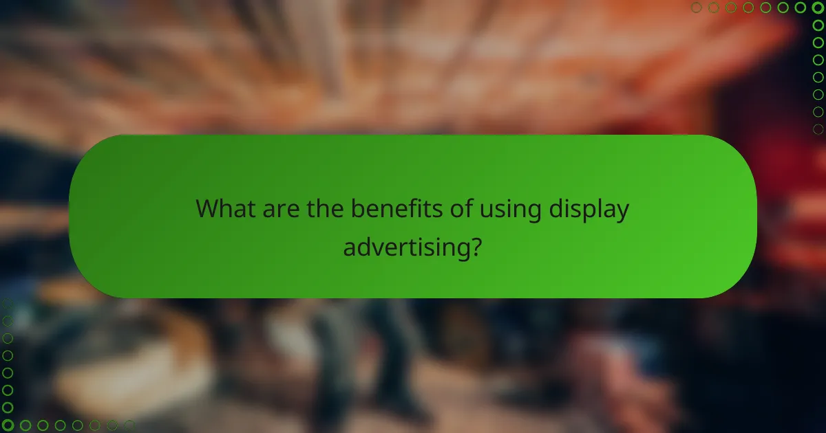 What are the benefits of using display advertising?