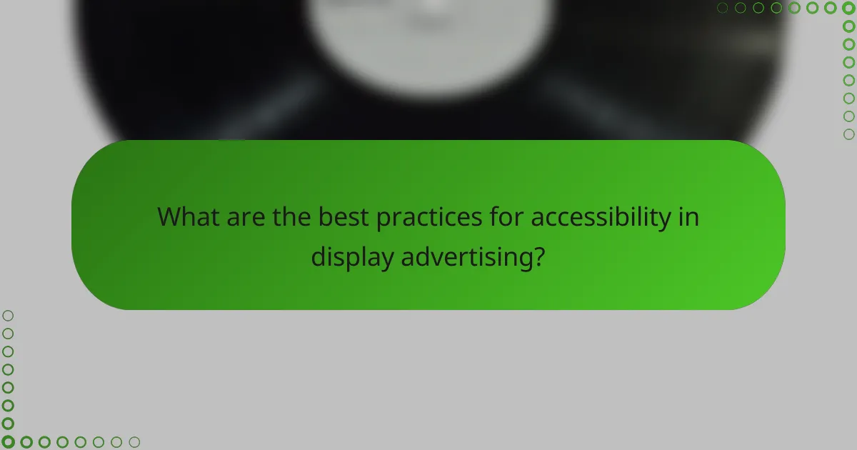 What are the best practices for accessibility in display advertising?