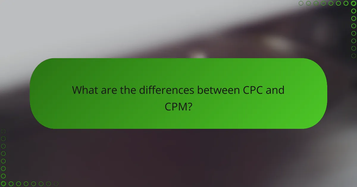 What are the differences between CPC and CPM?