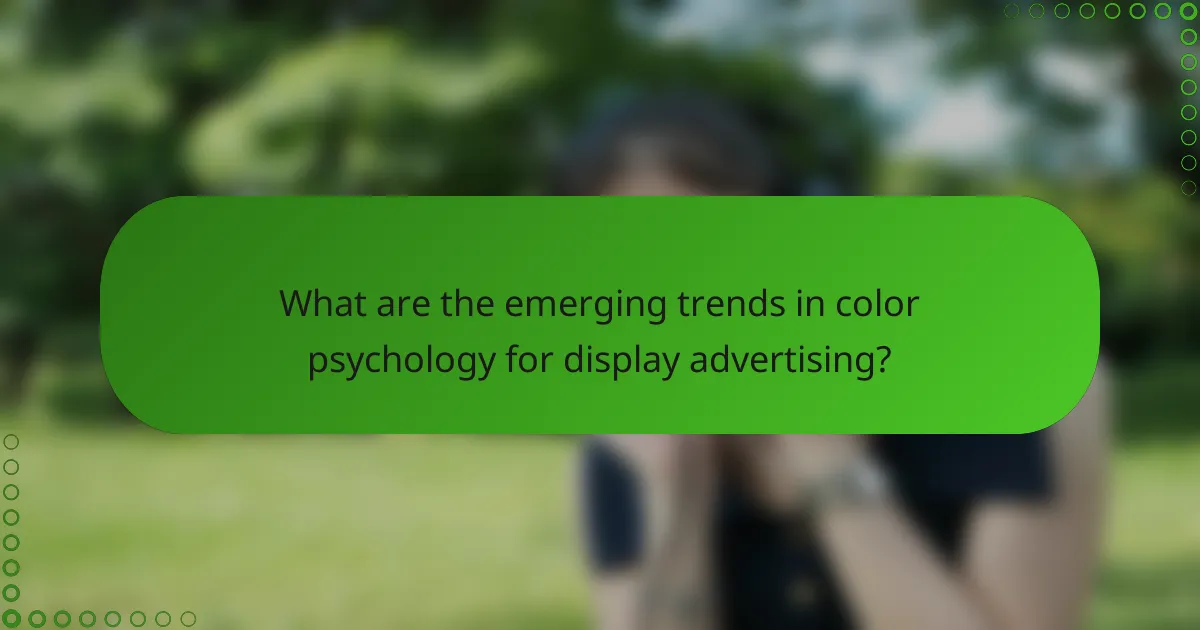 What are the emerging trends in color psychology for display advertising?