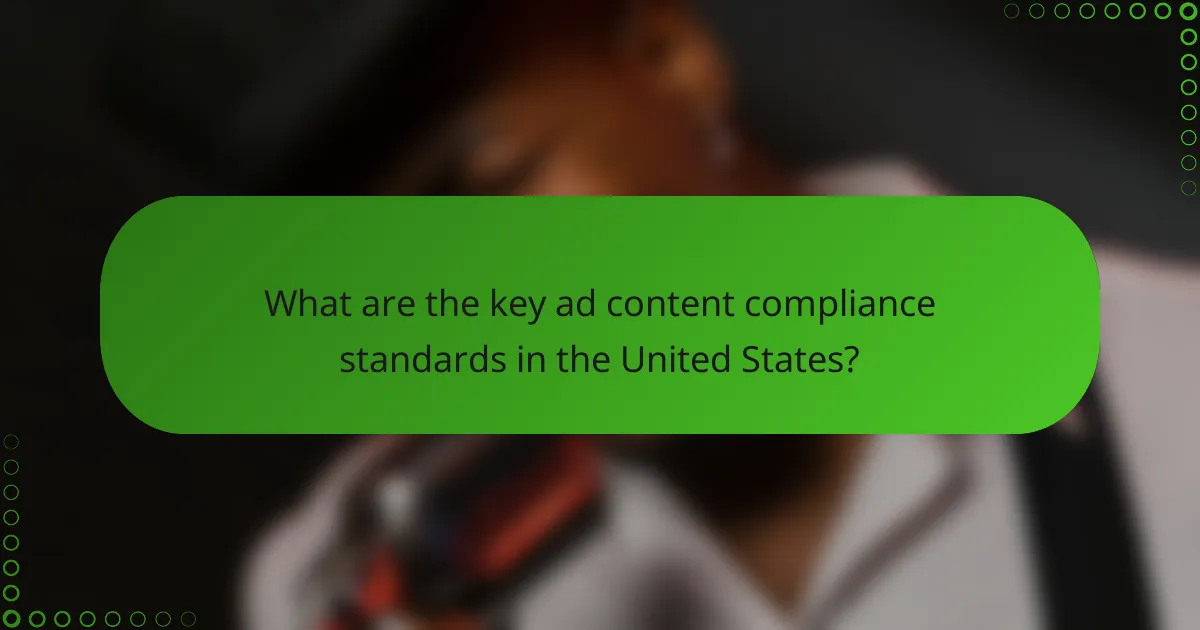 What are the key ad content compliance standards in the United States?