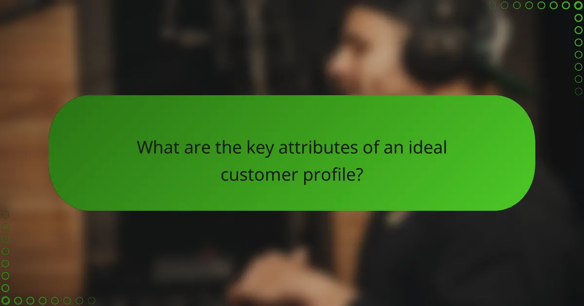What are the key attributes of an ideal customer profile?