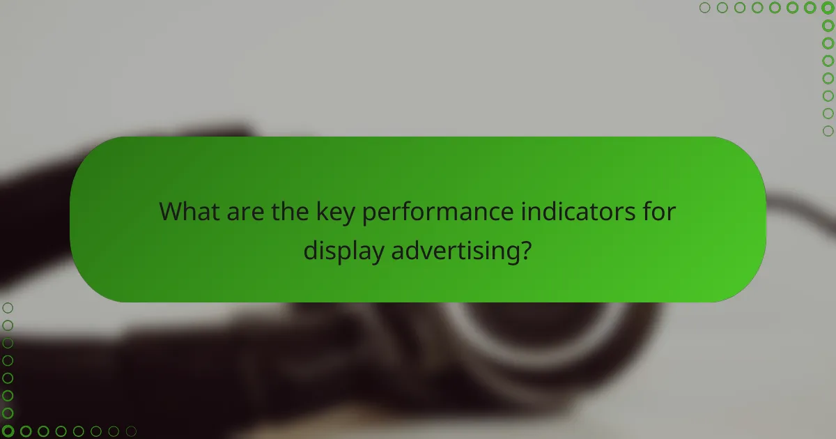 What are the key performance indicators for display advertising?