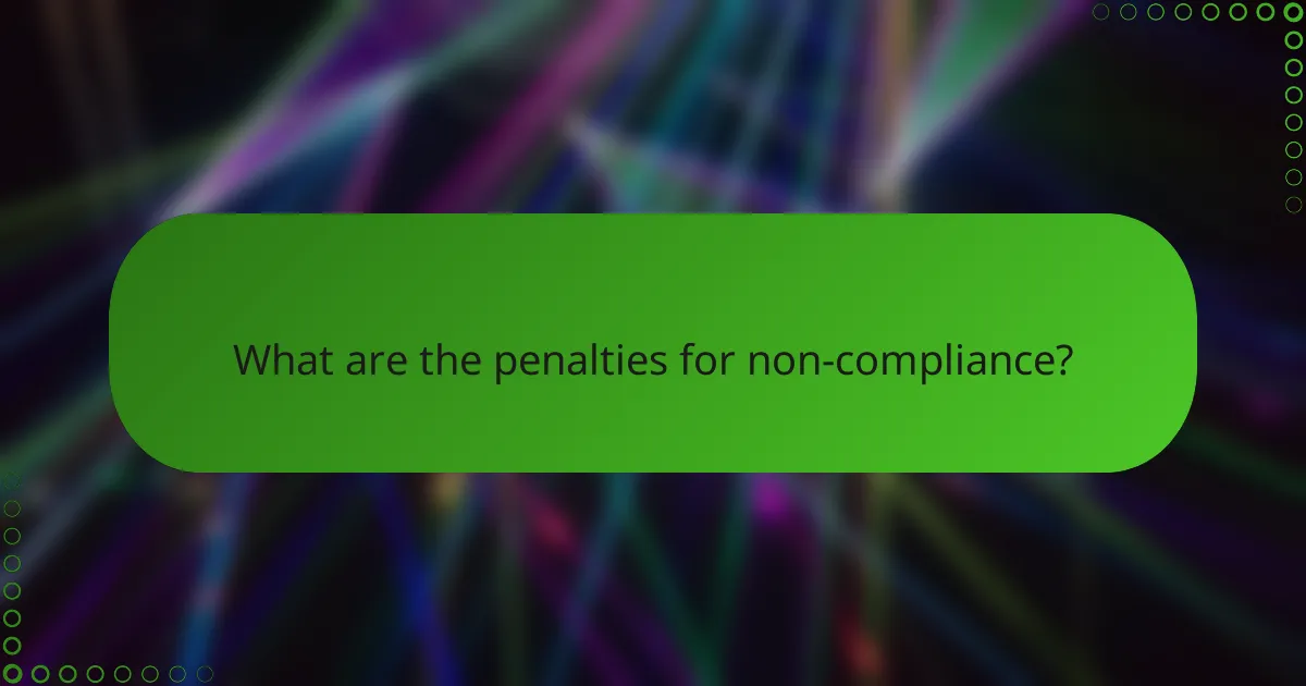 What are the penalties for non-compliance?
