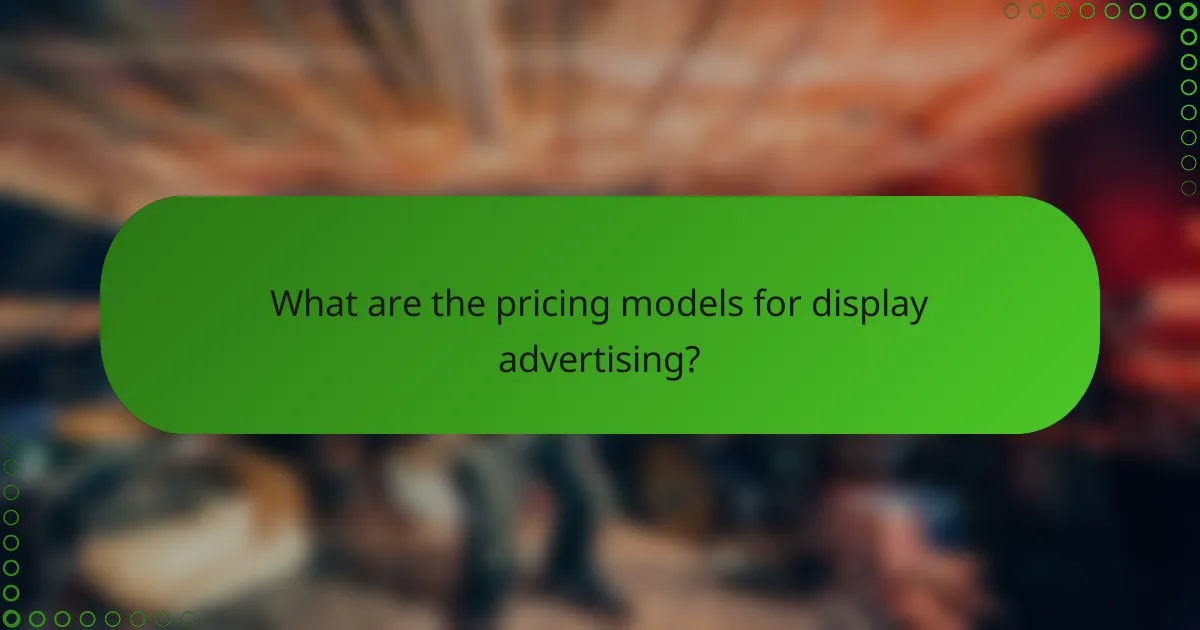 What are the pricing models for display advertising?