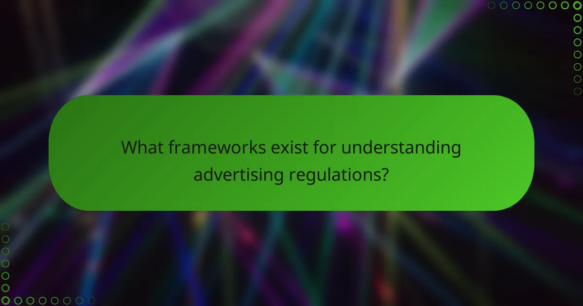What frameworks exist for understanding advertising regulations?