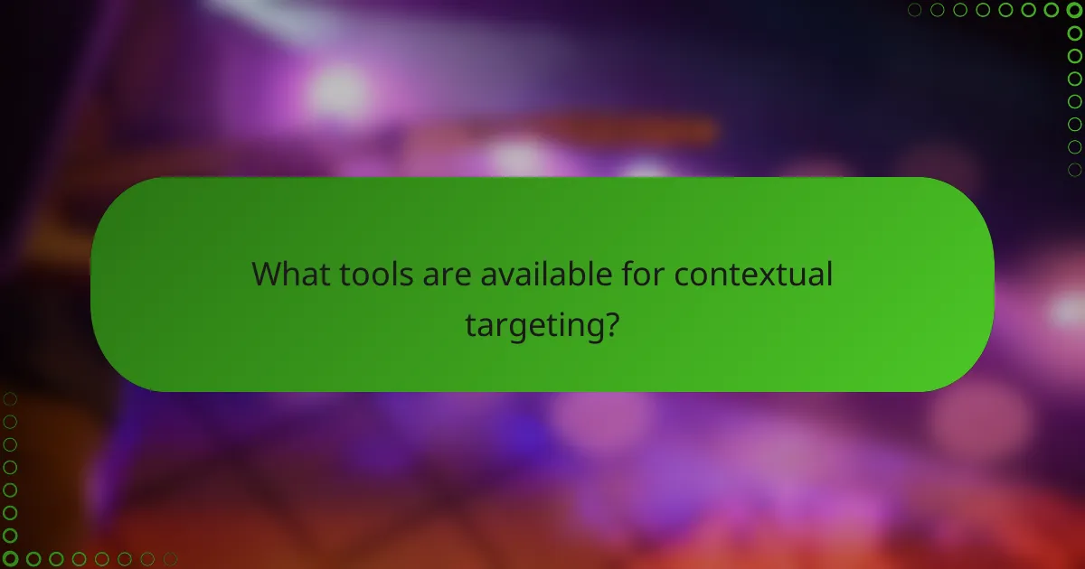 What tools are available for contextual targeting?