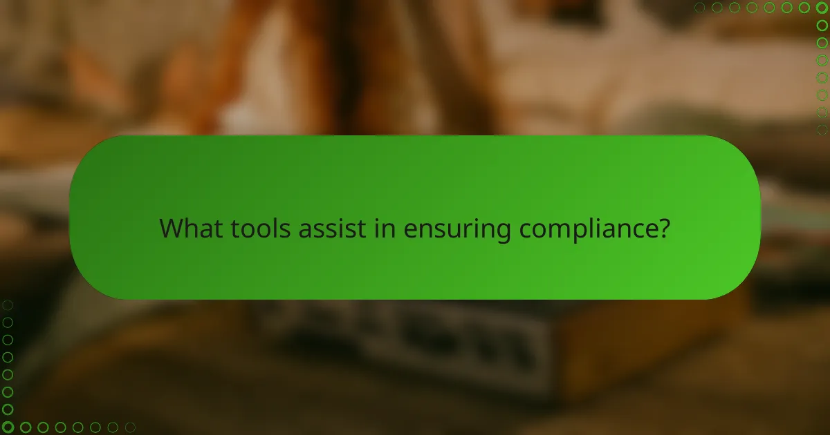 What tools assist in ensuring compliance?