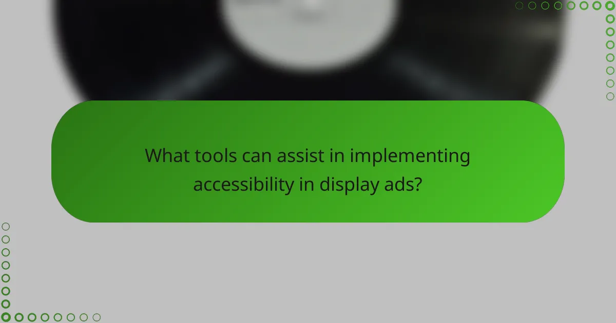 What tools can assist in implementing accessibility in display ads?