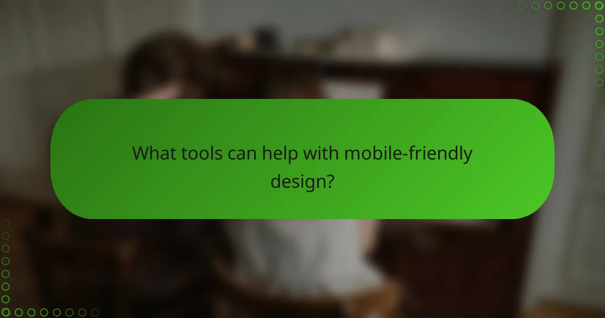 What tools can help with mobile-friendly design?