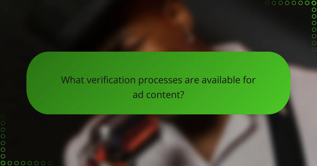 What verification processes are available for ad content?